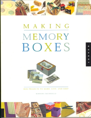 Making memory boxes : box projects to make, give, and keep / Barbara Mauriello