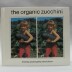 The Organic Zucchini / Thomas Henrickson; Martha Henrickson