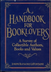 A handbook for booklovers : a survey of collectible authors, books, and values / by Joseph Raymond LeFontaine