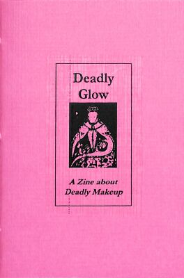 Deadly Glow: A Zine about Deadly Makeup / Maryann Riker
