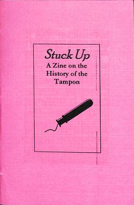 Stuck Up: A Zine on the History of the Tampon / Maryann Riker
