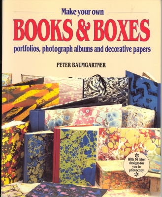 Make Your Own Books and Boxes: Portfolios, Photograph Albums, and Decorative Papers / Peter Baumgartner