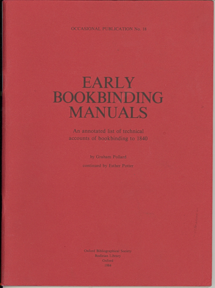 Early bookbinding manuals : an annotated list of technical accounts of bookbinding to 1840 / by Graham Pollard, continued by Esther Potter