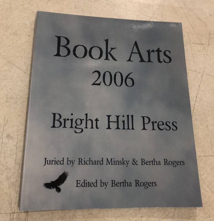 Book Arts 2006 Bright Hill Press / Juried by Richard Minsky & Bertha Rogers, Edited by Bertha Rogers