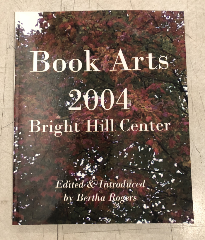 Book Arts 2004 Bright Hill Center / Edited & Introduced by Bertha Rogers
