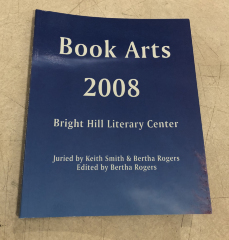 Book Arts 2008 Bright Hill Literary Center / Juried by Keith Smith & Bertha Rogers, Edited by Bertha Rogers