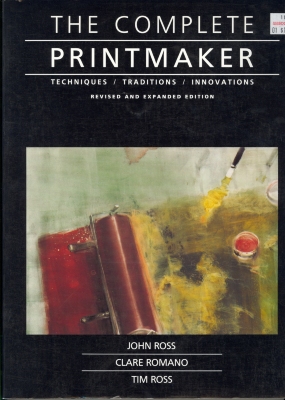 The complete printmaker : techniques, traditions, innovations / John Ross, Clare Romano, Tim Ross ; edited and produced by Roundtable Press