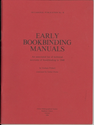Early bookbinding manuals : an annotated list of technical accounts of bookbinding to 1840 / by Graham Pollard, continued by Esther Potter