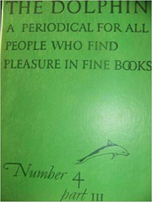 The dolphin : a periodical for all people who find pleasure in fine books, no. 4, pt .3 ; spring 1941 / Limited Editions Club
