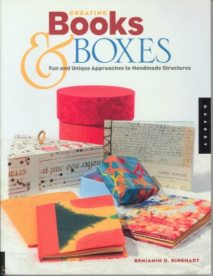 Creating Books & Boxes : Fun and Unique Approaches to Handmade Structures / Benjamin D. Rinehart