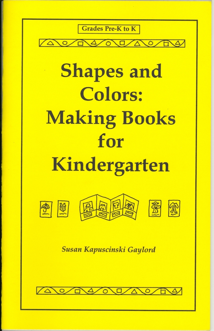 Shapes and colors : making books for kindergarten / Susan Kapuscinski Gaylord