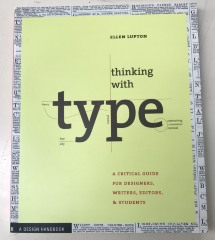 Thinking With Type: A Critical Guide for Designers, Writers, Editors, & Students / Ellen Lupton