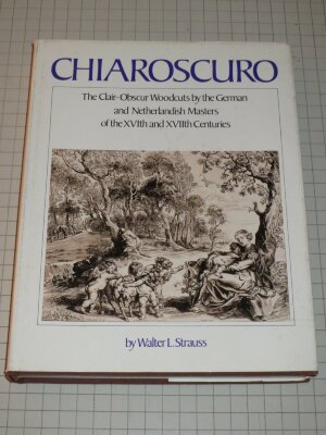 Chiaroscuro : the clair-obscur woodcuts by the German and Netherlandish masters of the 16th and 17th Centuries / Walter L. Strauss