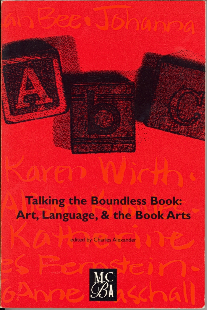 Talking the boundless book : Art, Language, and the Book Arts / Dick Higgins ...[et al.] ; Minnesota Center for Book Arts ; Charles Alexander