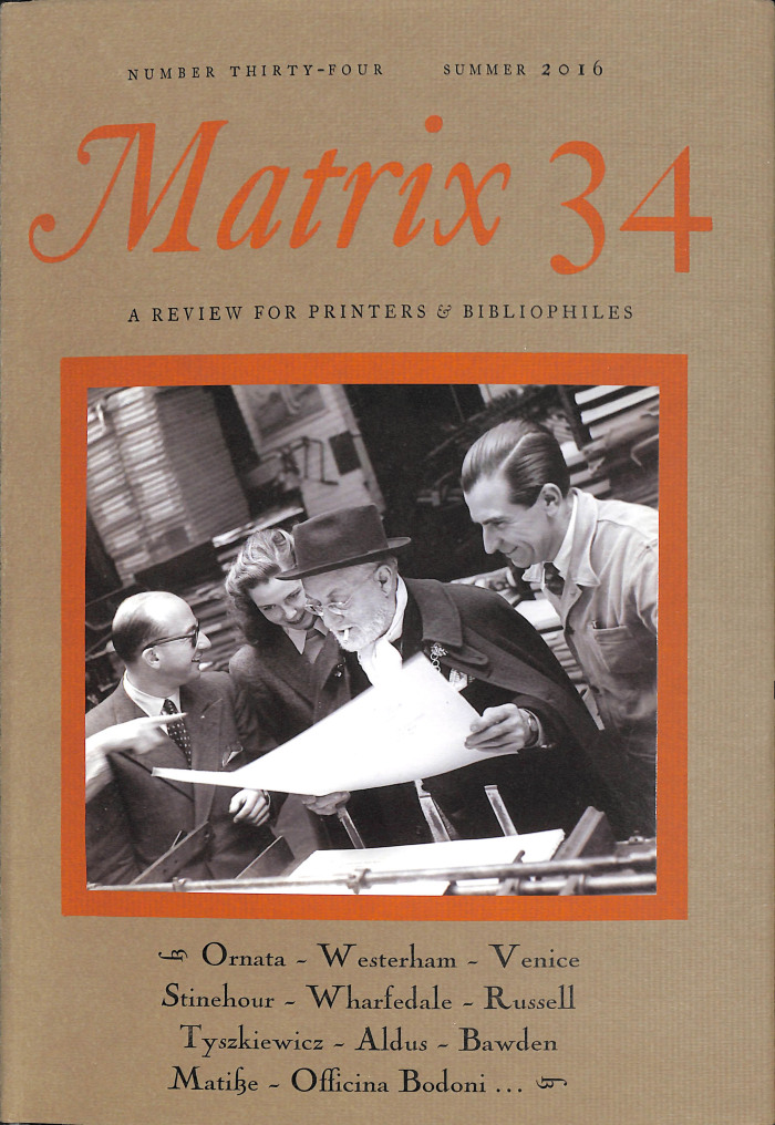Matrix 34: A Review for Printers & Bibliophiles: Number Thirty-four, Summer 2016 / Whittington Press; edit by John and Rosalind Randle