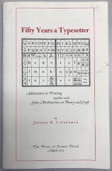 Fifty Years a Typesetter: Adventures in Printing together with Some Meditations on Theory and Craft / Jethro K. Lieberman
