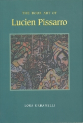 The Book Art of Lucien Pissarro: With A Bibliographical List of the Books of the Eragny Press, 1894-1914 / Lora Urbanelli