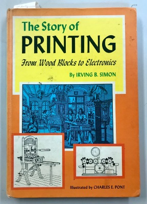 The Story of Printing: From Wood Blocks to Electronics / Irving B. Simon