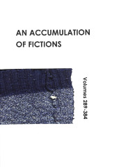 An accumulation of fictions : volumes 289 - 384 / Colebrooke Publications ; Sarah Jacobs
