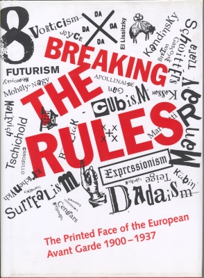 Breaking the rules : the printed face of the European avant garde, 1900 - 1937 / edited by Stephen Bury