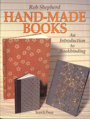 Hand-made Books : An introduction to bookbinding / Rob Shepherd