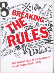 Breaking the rules : the printed face of the European avant garde, 1900 - 1937 / edited by Stephen Bury