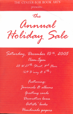 The Center for Book Arts Presents : the Annual Holiday Sale : Saturday, December 10th, 2005 : 11am-5pm ...
