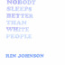 Nobody Sleeps Better Than White People / Rindon Johnson