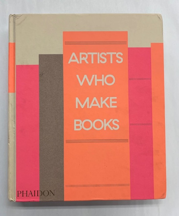 Artists Who Make Books / Edited by Andrew Roth, Philip E. Aarons, and Claire Lehmann; Entries by Jeffrey Kastner and Claire Lehmann
