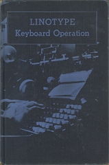Linotype keyboard operation; methods of study and procedures for setting various kinds of composition on the Linotype / by the Mergenthaler Linotype Company