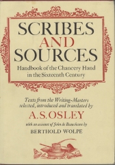 Scribes and sources : handbook of the chancery hand in the sixteenth century : texts from the writing-masters / selected, introduced, and translated by A. S. Osley ; with an account of John de Beauchesne by Berthold Wolpe