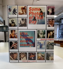 Some Photos of That Day: 6754 Polaroids Dated in Sequence / Jamie Livingston; edited by Hugh Crawford