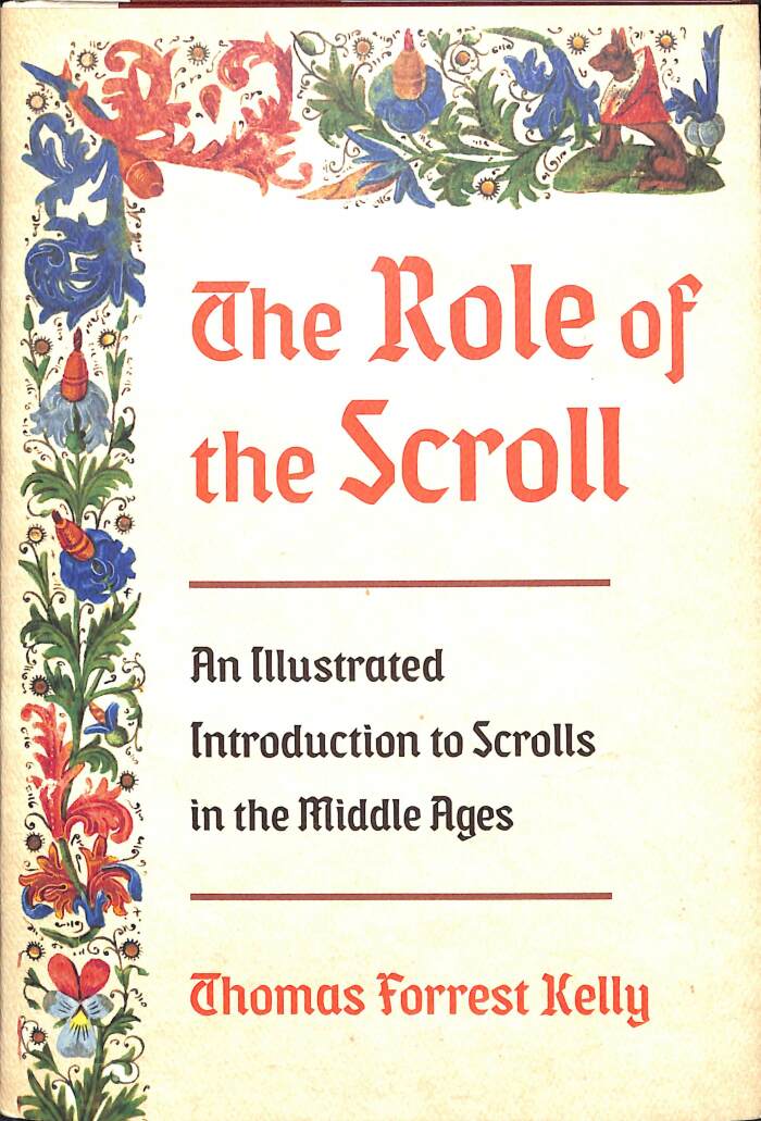 The Role of the Scroll: An Illustrated Introduction to Scrolls in the Middle Ages / Thomas Forrest Kelly