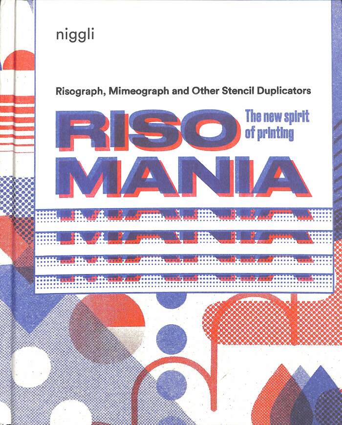 Risomania: The new spirit of printing / John Z. Komurki; Curated by Luca Bogoni and Luca Bendandi