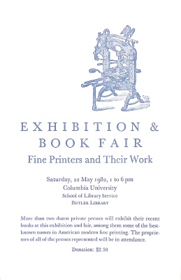 Exhibition & Book Fair : Fine Printers and Their Work : Saturday, 22 May 1982, 1 to 6 PM / Columbia University School of Library Service ...