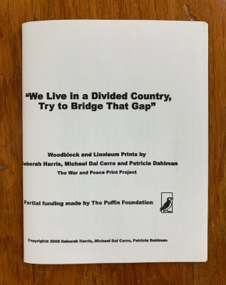 We Live in a Divided Country, Try to Bridge that Gap: Woodblock and Linoleum Prints [zine] / Deborah Harris, Michael Dal Cerro, Patricia Dahlman.