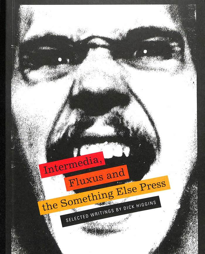 Intermedia, Fluxus and the Something Else Press: selected writings by Dick Higgins / Dick Higgins
