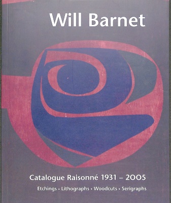 Will Barnet : catalogue raisonné 1931-2005: etchings, lithographs, woodcuts, serigraphs / Will Barnet