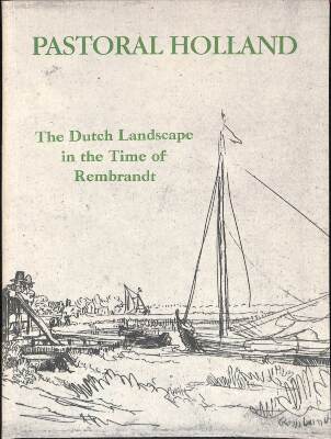 Pastoral Holland: The Dutch Landscape in the Time of Rembrandt / Theodore B. Donson, LTD