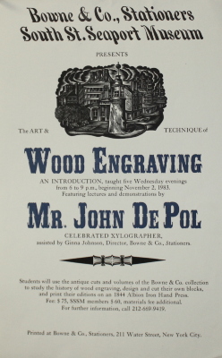 Bowne & Co., Stationers, South St. Seaport Museum Presents : the Art & Technique of Wood Engraving : an Introduction, Taught Five Wednesday Evenings From 6 to 9 P.M., Beginning November 2, 1983 : Featuring Lectures by Mr. John De Pol, Celebrated Xylographer, Assisted by Ginna Johnson, Director, Bowne & Co. … / [Bowne & Co.]
