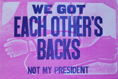 We Got Each Other's Backs : Not My President