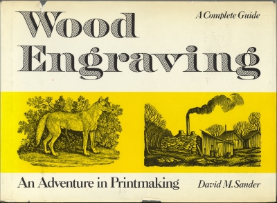 Wood engraving : an adventure in printmaking / David M. Sander