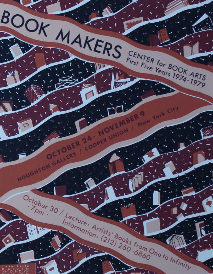 Book Makers : Center for Book Arts First Five Years 1974-1979 : October 24 - November 9 / Houghton Gallery, Cooper Union ; [Center for Book Arts] ; Thom Feild, Raisin Hopes Press.
