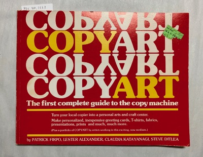 Copy Art: The First Complete Guide to the Copy Machine / Patrick Firpo, Lester Alexander, and Claudia Katayanagi