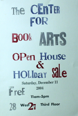 The Center for Book Arts Open House and Holiday Sale : Saturday, December 11 2004 : Free, 11am-5pm : 28 West 27 Third Floor / [Center for Book Arts]