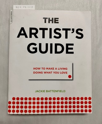 The Artist's Guide: How to Make a Living Doing What You Love / Jackie Battenfield