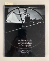Wolff Buchholz: Werkverzeichnis der Druckgraphik 1957-1971 / Wolff Buchholz