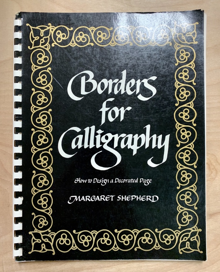 Borders for calligraphy : how to design a decorated page / Margaret Shepherd