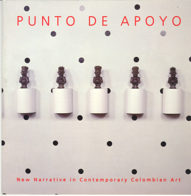 Punto de Apoyo: New Narrative in Contemporary Colombian Art/ Ana Soholoff; Colombian Center (New York, N.Y.)