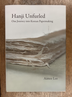 Hanji unfurled : one journey into Korean papermaking / Aimee Lee
